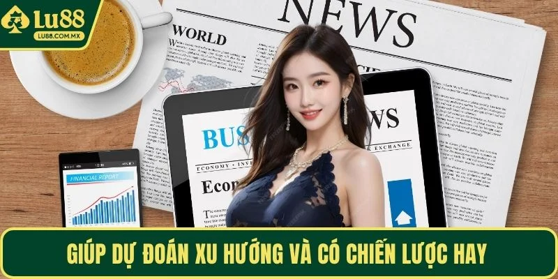 Giúp dự đoán xu hướng và có chiến lược hay 