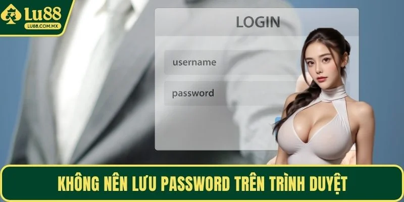 Không nên lưu password trên trình duyệt