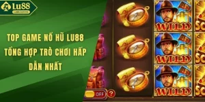 Top Game Nổ Hũ LU88 Tổng Hợp Trò Chơi Hấp Dẫn Nhất