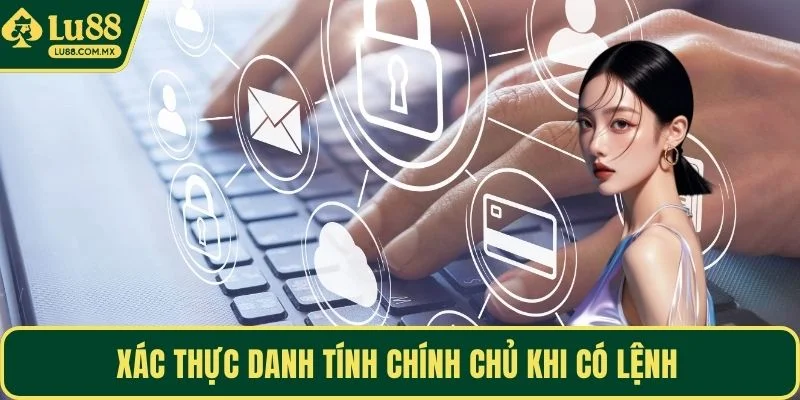 Xác thực danh tính chính chủ khi có lệnh 